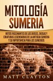 Mitología sumeria: Mitos fascinantes de los dioses, diosas y criaturas legendarias de la antigua Sumeria y su importancia para los sumerios (eBook, ePUB)