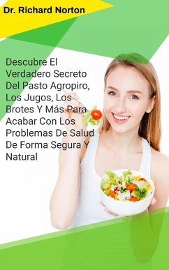 Cover Descubre El Verdadero Secreto Del Pasto Agropiro, Los Jugos, Los Brotes Y Más Para Acabar Con Los Problemas De Salud De Forma Segura Y Natural (eBook, ePUB)