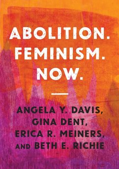Abolition. Feminism. Now. (eBook, ePUB) - Davis, Angela Y.; Dent, Gina; Meiners, Erica R.; Richie, Beth E.