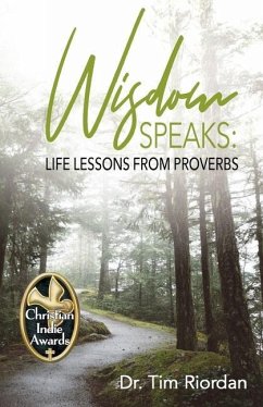 Wisdom Speaks: Life Lessons from Proverbs - Riordan, Tim E.