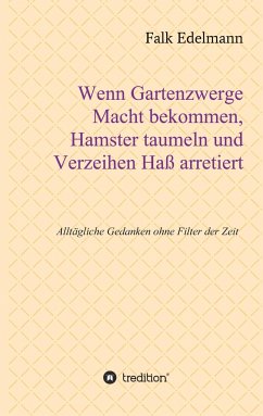 Wenn Gartenzwerge Macht bekommen, Hamster taumeln und Verzeihen Haß arretiert - Edelmann, Falk