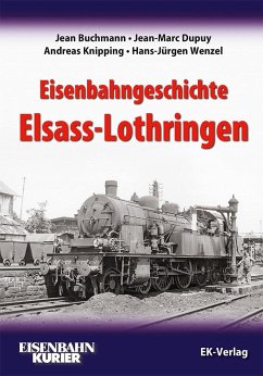 Eisenbahngeschichte Elsass-Lothringen - Buchmann, Jean;Dupuy, Jean-Marc;Knipping, Andreas