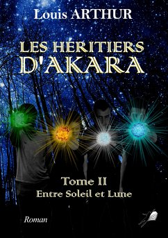 Les Héritiers d'Akara - Tome 2 (eBook, ePUB) - Arthur, Louis