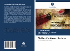 Die Hauptfunktionen der Leber - MANOUNI, Chafika;Batouche, Djamila-Djahida;BATOUCHE, Djilali