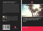 A viagem de Américo Vespucio e a "descoberta casual" do Brasil A viagem de Américo Vespucio e a "descoberta casual" do Brasil