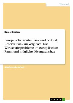 Europäische Zentralbank und Federal Reserve Bank im Vergleich. Die Wirtschaftsprobleme im europäischen Raum und mögliche Lösungsansätze