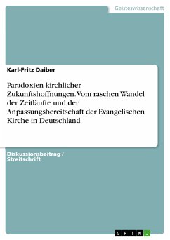 Paradoxien kirchlicher Zukunftshoffnungen. Vom raschen Wandel der Zeitläufte und der Anpassungsbereitschaft der Evangelischen Kirche in Deutschland (eBook, PDF)