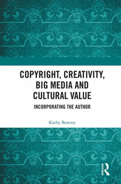 Copyright, Creativity, Big Media and Cultural Value (eBook, PDF) - Bowrey, Kathy