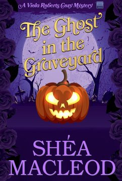 The Ghost in the Graveyard (Viola Roberts Cozy Mysteries, #9) (eBook, ePUB) - Macleod, Shéa