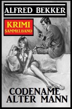 Codename Alter Mann: Krimi Sammelband - Bekker, Alfred