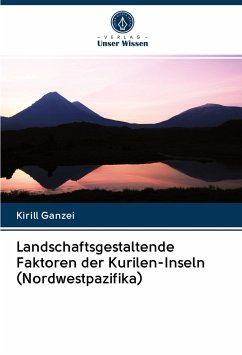 Landschaftsgestaltende Faktoren der Kurilen-Inseln (Nordwestpazifika) - Ganzei, Kirill