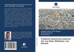 Friedliche Geschichte zwischen Ost und West: Mittelalter und Neuzeit - Al-Naggar, Abdallah Abdel-Ati;Sayed, Aly Ahmed;Sheir, Ahmed