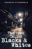 The Town Called Blacks and Whites (eBook, ePUB) The Town Called Blacks and Whites (eBook, ePUB)