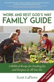 Work and Rest God's Way Family Guide: A Biblical Recipe for Finding Joy and Purpose in All You Do (eBook, ePUB)