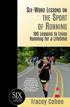 Six-Word Lessons on the Sport of Running: 100 Lessons to Enjoy Running for a Lifetime - Cohen, Tracey