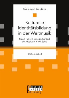 Kulturelle Identitätsbildung in der Weltmusik. Stuart Halls Theorie im Kontext der Musikerin Hindi Zahra - Waldeck, Svea-Lynn