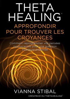 ThetaHealing Approfondir pour trouver les Croyances - Stibal, Vianna