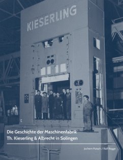 Die Geschichte der Maschinenfabrik Th. Kieserling & Albrecht in Solingen - Rogge, Ralf;Putsch, Jochem