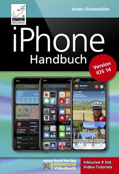 iPhone Handbuch Version iOS 14 - PREMIUM Videobuch: Buch + 4 h Videotutorials - für alle iPhones geeignet (eBook, ePUB) - Ochsenkühn, Anton