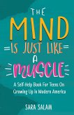 The Mind Is Just Like A Muscle: A Self-Help Books For Teens On Growing Up in Modern America (eBook, ePUB)