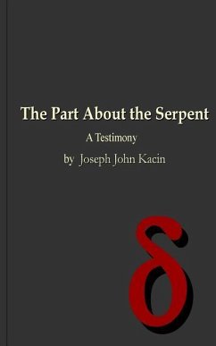The Part About the Serpent: A Testimony - Kacin, Joseph John