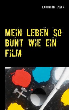 Mein Leben so bunt wie ein Film - Esser, Karlheinz