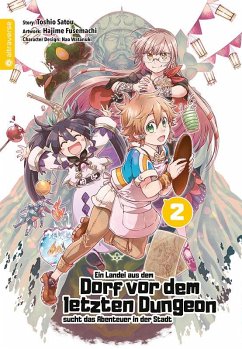 Ein Landei aus dem Dorf vor dem letzten Dungeon sucht das Abenteuer in der Stadt Bd.2 - Satou, Toshio;Fusemachi, Hajime;Watanaki, Nao