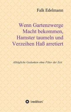 Wenn Gartenzwerge Macht bekommen, Hamster taumeln und Verzeihen Haß arretiert - Edelmann, Falk