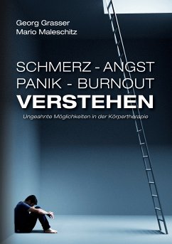 Schmerz - Angst - Panik und Burnout verstehen (eBook, PDF) - Maleschitz, Mario; Grasser, Georg