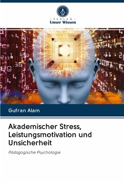 Akademischer Stress, Leistungsmotivation und Unsicherheit - Alam, Gufran