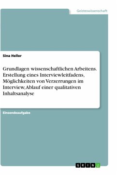 Grundlagen wissenschaftlichen Arbeitens. Erstellung eines Interviewleitfadens, Möglichkeiten von Verzerrungen im Interview, Ablauf einer qualitativen Inhaltsanalyse - Heller, Sina