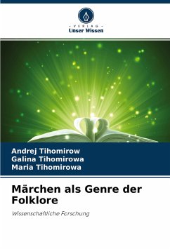 Märchen als Genre der Folklore - Tihomirow, Andrej;Tihomirowa, Galina;Tihomirowa, Maria