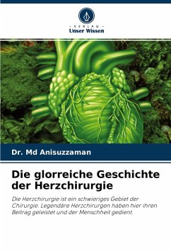 Die glorreiche Geschichte der Herzchirurgie - Anisuzzaman, Dr. Md