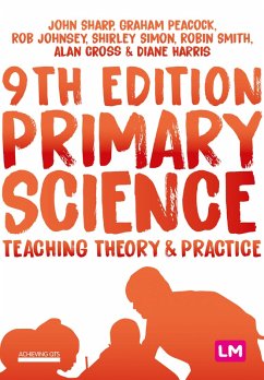 Primary Science: Teaching Theory and Practice (eBook, ePUB) - Sharp, John; Peacock, Graham A; Johnsey, Rob; Simon, Shirley; Smith, Robin James; Cross, Alan; Harris, Diane