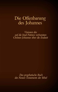 Die Offenbarung des Johannes - Das prophetische Buch des Neuen Testaments der Bibel - Die Offenbarung des Johannes - Das prophetische Buch des Neuen Testaments der Bibel