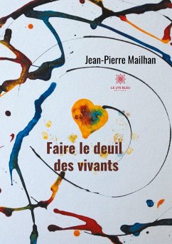 Faire le deuil des vivants - Mailhan, Jean-Pierre