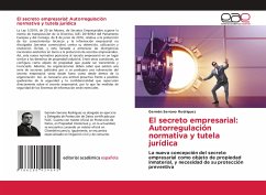 El secreto empresarial: Autorregulación normativa y tutela jurídica