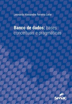 Banco de dados: bases conceituais e pragmáticas (eBook, ePUB) - Leite, Leonardo Alexandre Ferreira