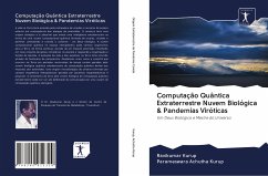 Computação Quântica Extraterrestre Nuvem Biológica & Pandemias Viróticas - Kurup, Ravikumar;Achutha Kurup, Parameswara