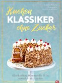 Backbuch: Kuchenklassiker - ohne Zucker! Endlich: 60 beliebte Rezepte als zuckerfrei-Variante. (eBook, ePUB)