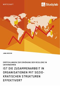 Ist die Zusammenarbeit in Organisationen mit soziokratischen Strukturen effektiver? Empfehlungen zur Erhöhung der Resilienz in Unternehmen (eBook, PDF)