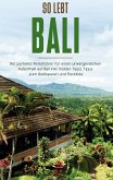 So lebt Bali: Der perfekte Reiseführer für einen unvergesslichen Aufenthalt in Bali inkl. Insider-Tipps, Tipps zum Geldsparen und Packliste (eBook, ePUB)