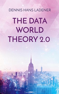 The Data World Theory 2.0 (eBook, ePUB) - Ladener, Dennis Hans