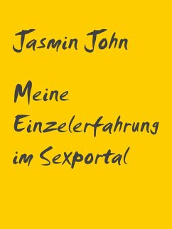 Meine Einzelerfahrung im Sexportal (eBook, ePUB) Meine Einzelerfahrung im Sexportal (eBook, ePUB)