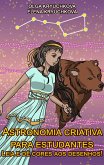 Astronomia criativa para estudantes. Leia e dê cores aos desenhos! (eBook, ePUB)
