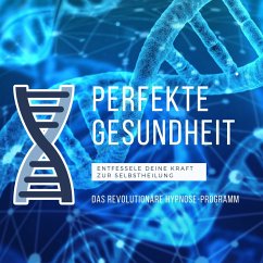 Perfekte Gesundheit: Das revolutionäre Hypnose-Programm (6-in-1-Premium-Bundle) (MP3-Download) - Institut für angewandte Hypnose; Kaiser, Sophia