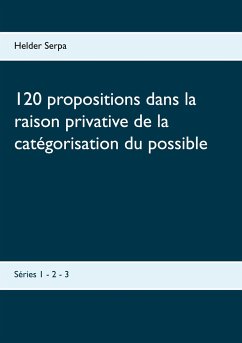 120 propositions dans la raison privative de la catégorisation du possible - Serpa, Helder