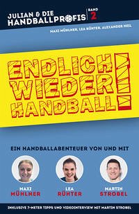 ENDLICH WIEDER HANDBALL! - ein Handball-Buch für Kinder mit Martin Strobel, Maxi Mühlner und Lea Rühter