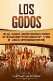 Los Godos: Una Guía Fascinante sobre Los Visigodos y Ostrogodos Que Saquearon Roma y Desempeñaron un Papel Esencial en La Caída del Imperio Romano Occidental (eBook, ePUB)