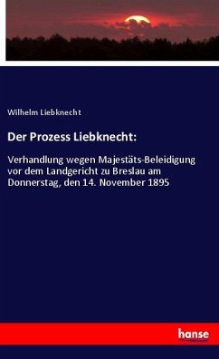 Der Prozess Liebknecht: - Liebknecht, Wilhelm